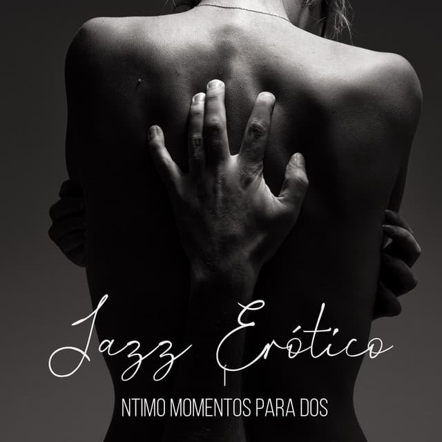 Jazz Erótico: Íntimo Momentos para Dos - Música de Fondo Colección