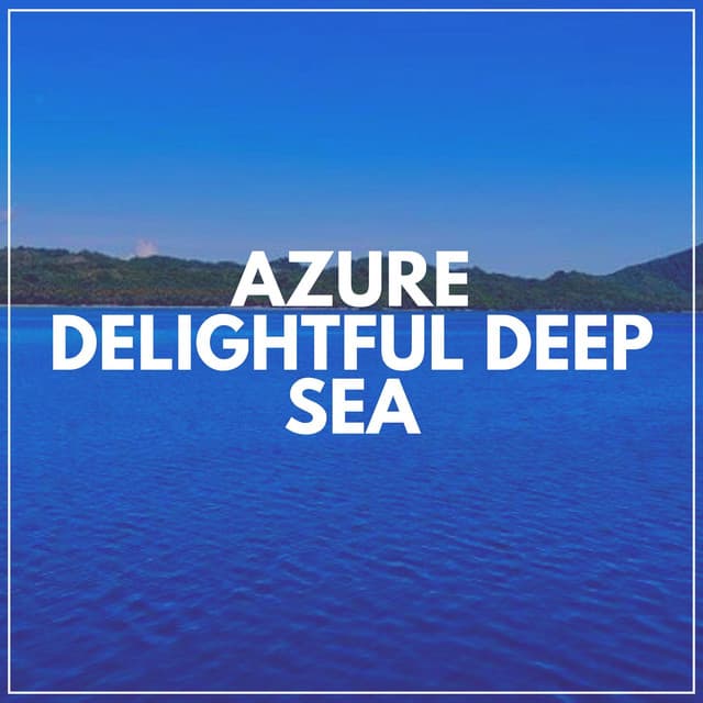Azure Delightful Deep Sea - Beach Sounds