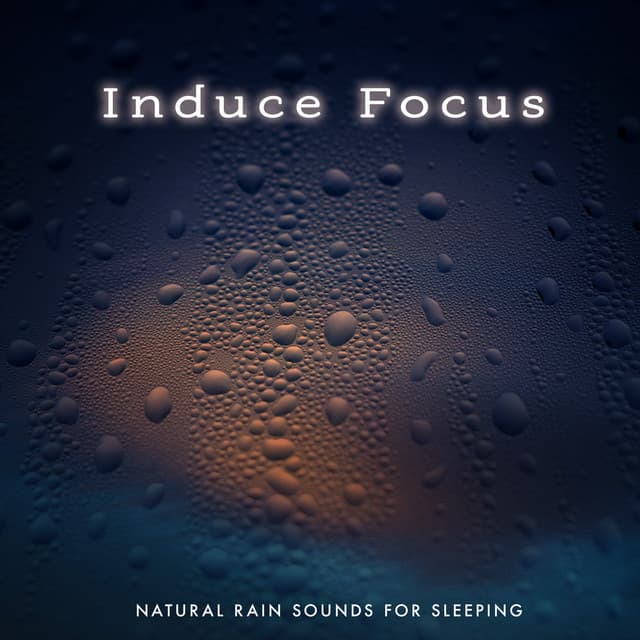 Induce Focus - Natural Rain Sounds for Sleeping