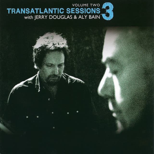 Transatlantic Sessions - Series 3: Volume Two - Aly Bain and Jerry Douglas