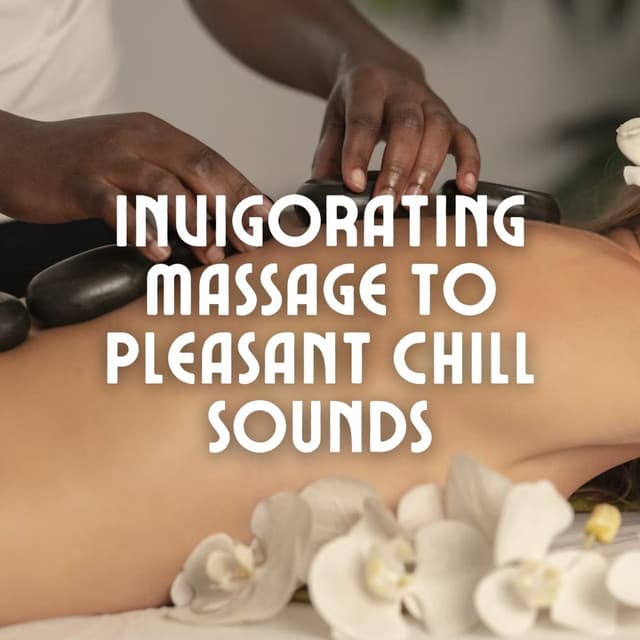 Invigorating Massage to Pleasant Chill Sounds - The Relaxation Guys