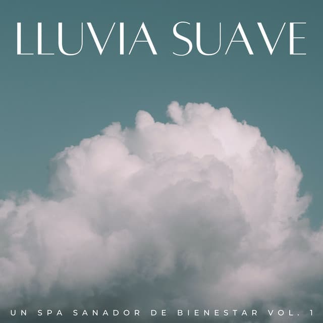 Lluvia Suave: Un Spa Sanador De Bienestar Vol. 1 - Música de día lluvioso