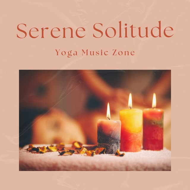 Serene Solitude: Peaceful Massage Music - Yoga Music Zone