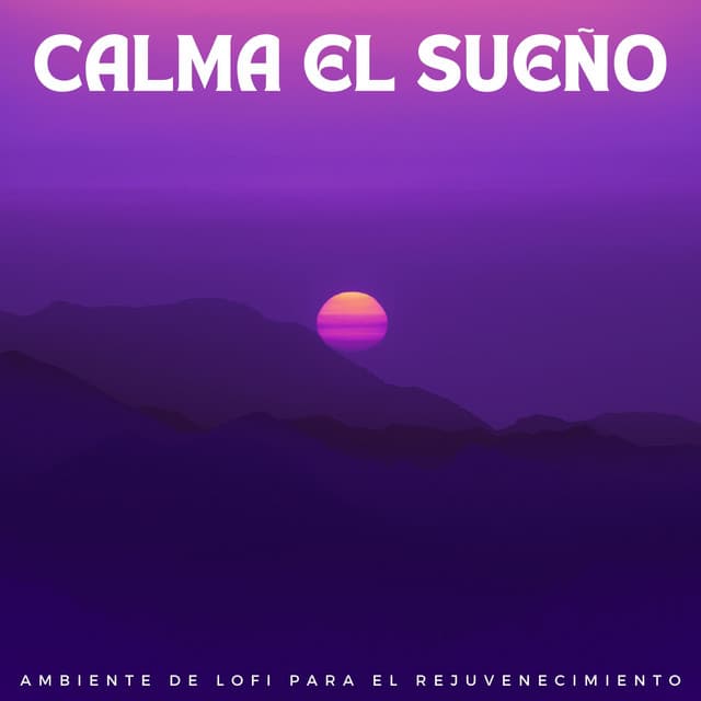 Calma El Sueño: Ambient De Lofi Para El Rejuvenecimiento - Lofi Dormir relajarse y estudiar