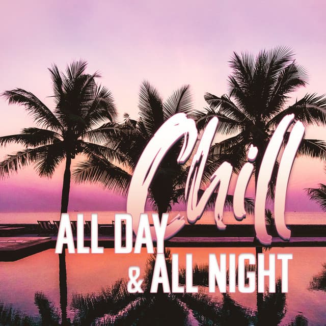 Chill All Day & All Night - Chill Cafe Tunes