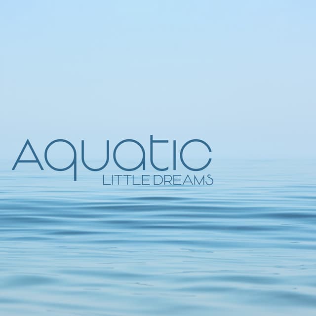 Aquatic Little Dreams: Calm Nature Lullabies Collection - Hypnosis Nature Sounds Universe