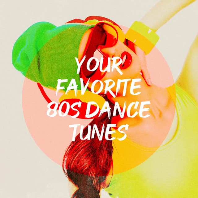 Your Favorite 80S Dance Tunes - 60's 70's 80's 90's Hits
