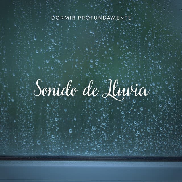 Dormir Profundamente: Sonido de Lluvia - Lluvia Relajante