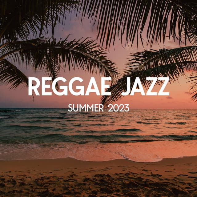 Reggae Jazz: Summer 2023 - Summer Jazz Paradise