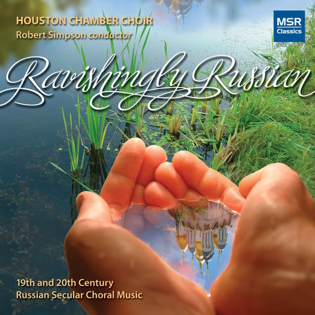 Ravishingly Russian: Secular Choral Music 1874-1994 - Houston Chamber Choir