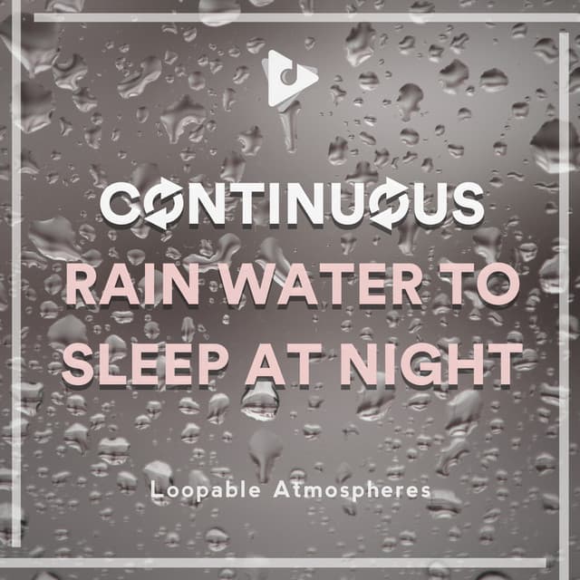 Continuous Rain Water to Sleep at Night - Loopable Atmospheres