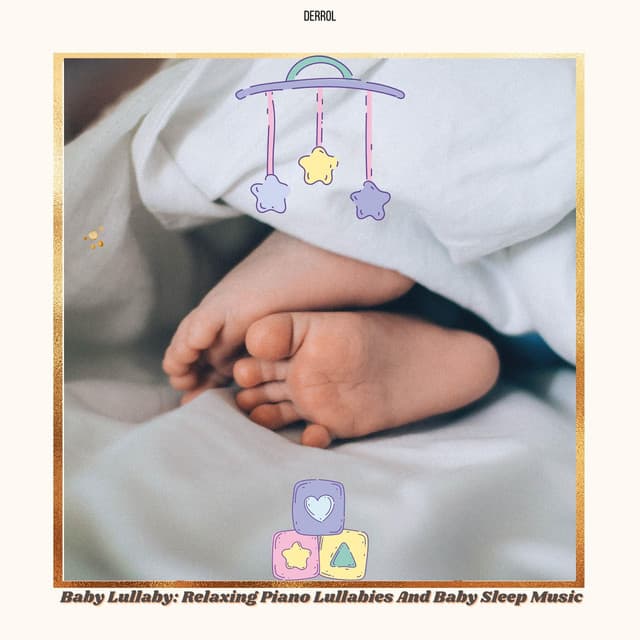 Baby Lullaby: Relaxing Piano Lullabies and Baby Sleep Music - Derrol