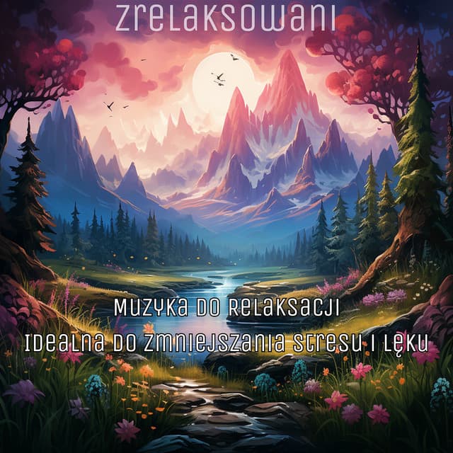 Muzyka do Relaksacji: Idealna do Zmniejszania Stresu i Lęku - Zrelaksowani