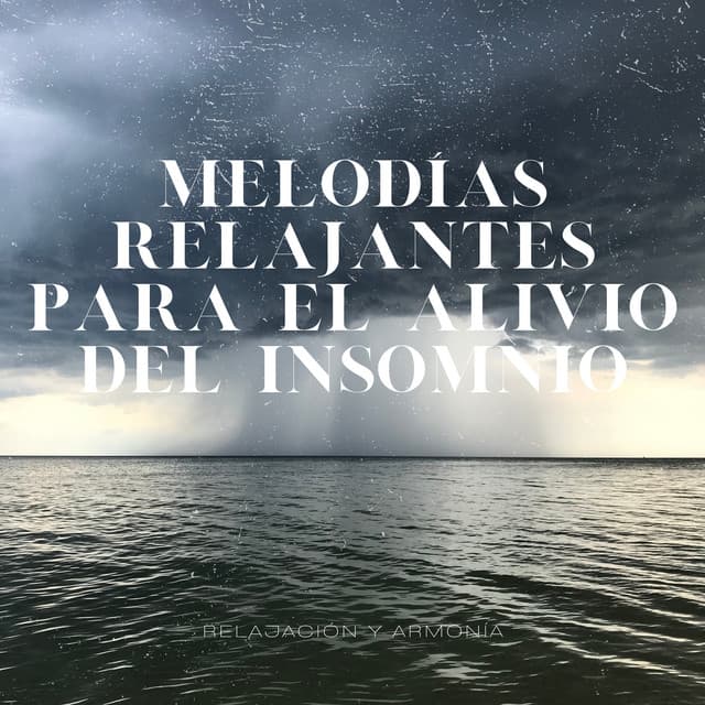 Melodías Relajantes para el Alivio del Insomnio - Relajación y Armonía