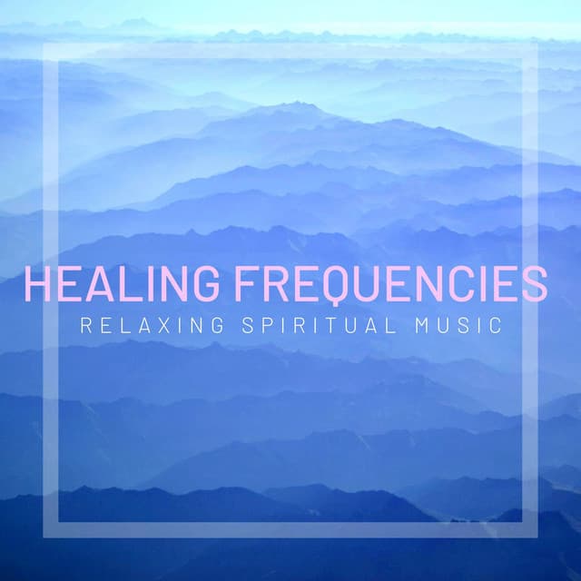 Healing Frequencies: Relaxing Spiritual Music - Binaural Beats Recordings