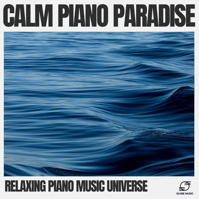 Calm Piano Paradise - Relaxing Piano Music Universe