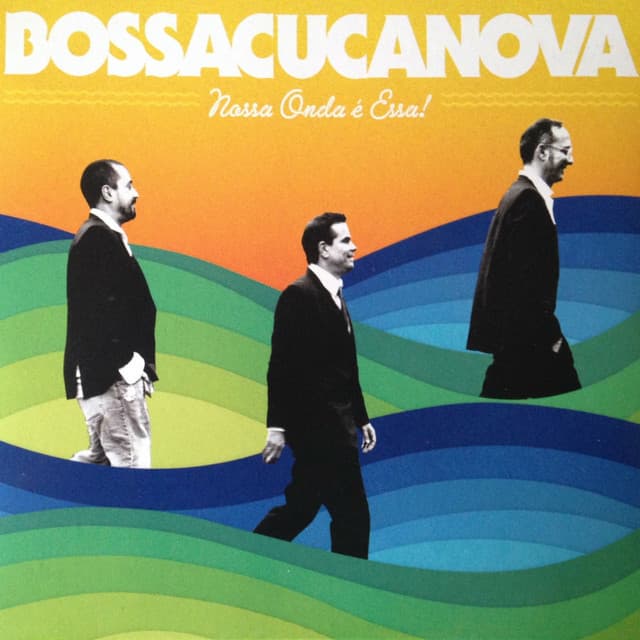 Nossa Onda É Essa! - Bossacucanova