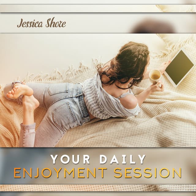 Your Daily Enjoyment Session - Jessica Shore