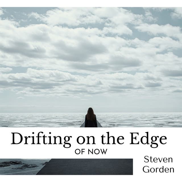 Drifting on the Edge of Now - Steven Gorden