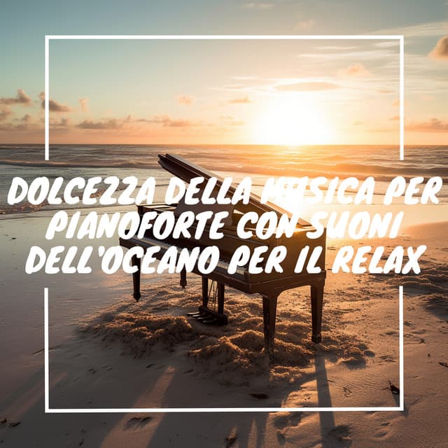 Dolcezza della musica per pianoforte con suoni dell'oceano per il relax - Musica Curativa Club