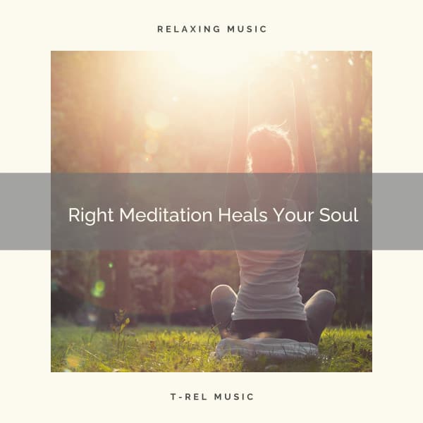 Right Meditation Heals Your Soul - Sanctuary Of Relax