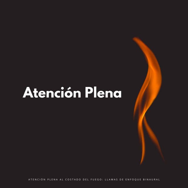Atención Plena Al Costado Del Fuego: Llamas De Enfoque Binaural - Ondas Alfa Colectivo
