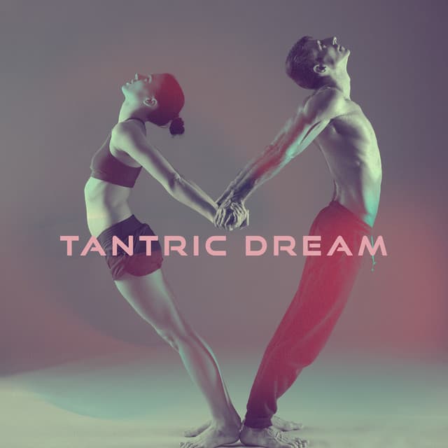 Tantric Dream: Sensual Yoga for Kundalini Activation - Tantric Love Methods