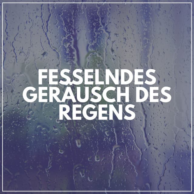Fesselndes Geräusch Des Regens - Regen zum Schlafen