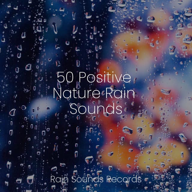 50 Positive Nature Rain Sounds - Brain Study Music Guys