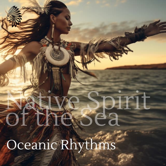 Native Spirit of the Sea: Oceanic Rhythms Intertwined with Indigenous Melodies - Shamanic World