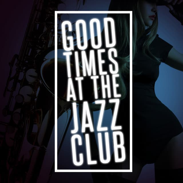 Good Times at the Jazz Club - Cool Jazz Music Club