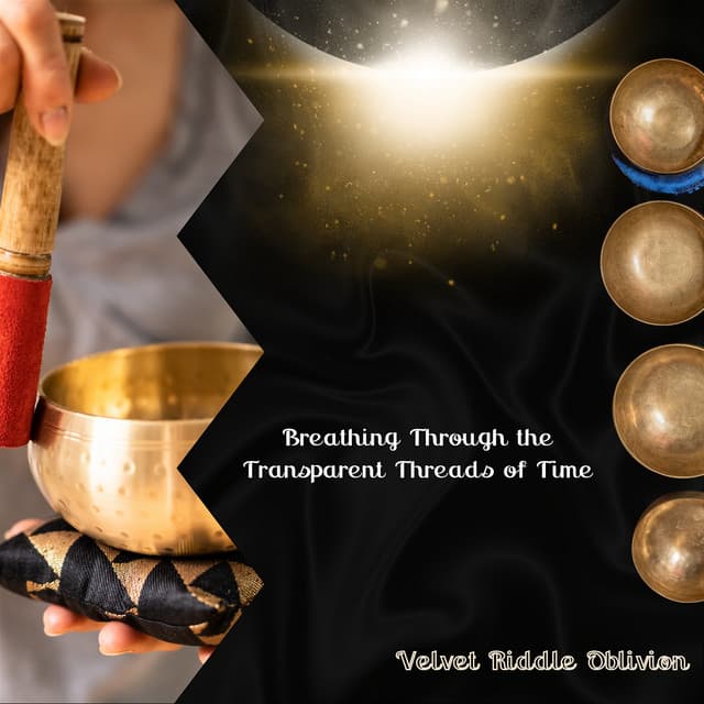 Breathing Through the Transparent Threads of Time - Velvet Riddle Oblivion