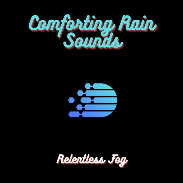 Comforting Rain Sounds - Relentless Fog
