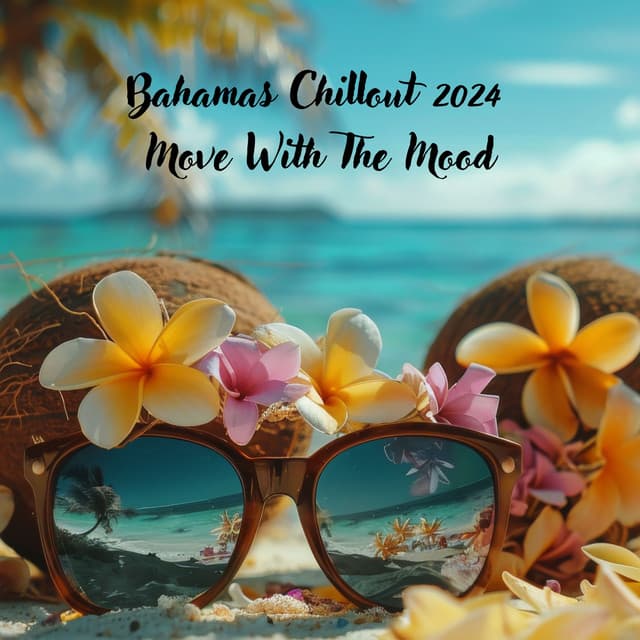 Bahamas Chillout 2024: Move With The Mood - Electro Lounge All Stars