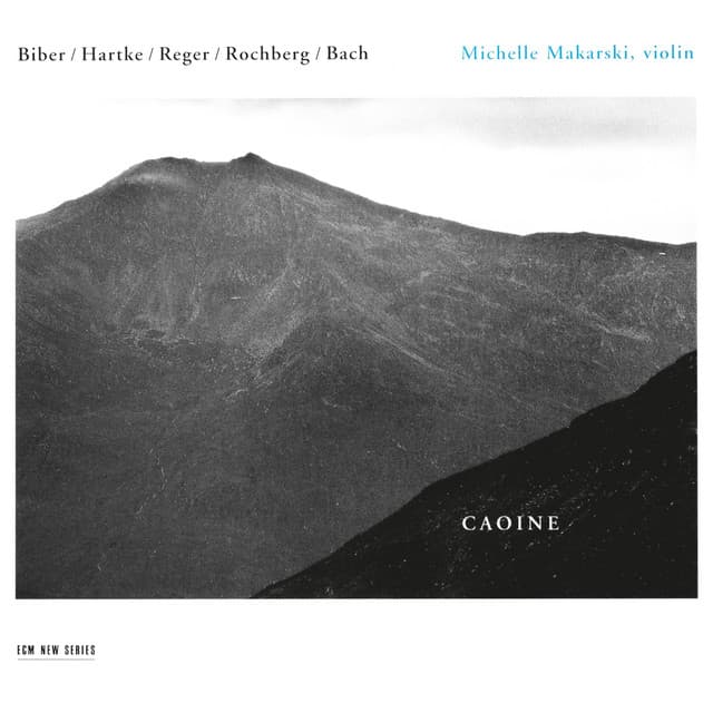 Caoine: Biber / Hartke / Reger / Rochberg / Bach - Michelle Makarski