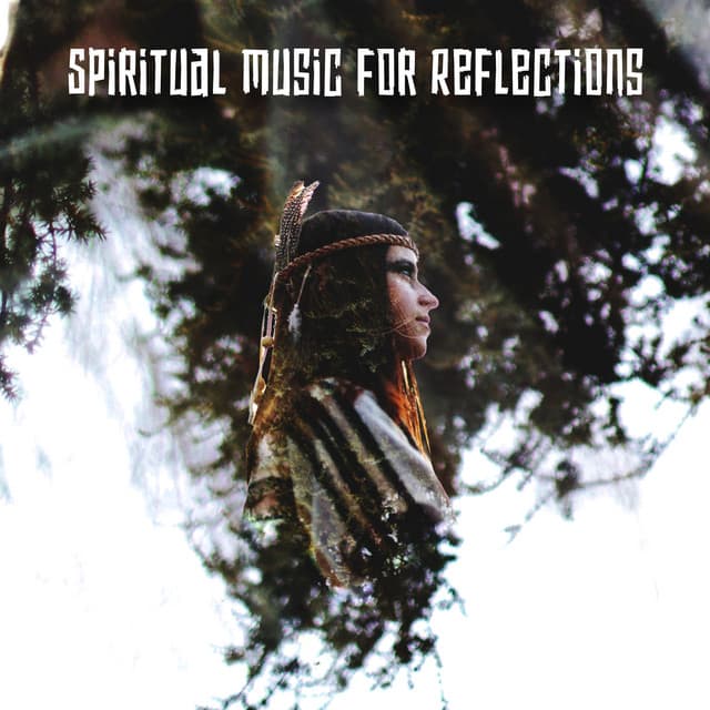 Spiritual Music for Reflections: Shaman Healing Ritual, Native American Nature - Native Classical Sounds