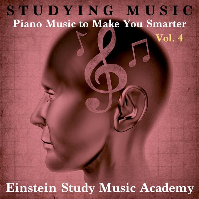 Studying Music: Piano Music to Make You Smarter, Vol. 4 - Einstein Study Music Academy
