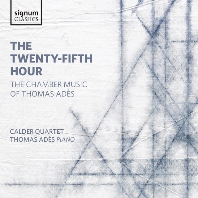 The Twenty-Fifth Hour: The Chamber Music of Thomas Adès - Thomas Adès