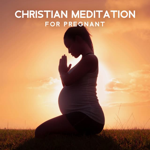 Christian Meditation for Pregnant: Wash Away Your Anxious Thoughts with Calm Bible Contemplation - Bible Study Music