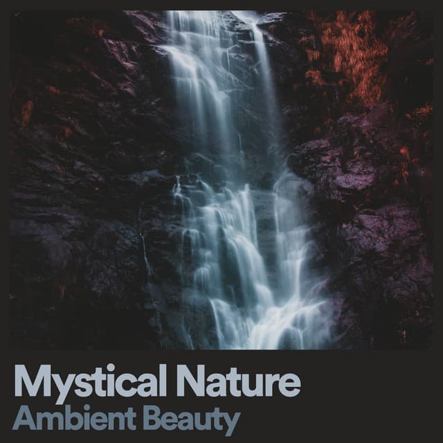 Mystical Nature Ambient Beauty - Water Soundscapes