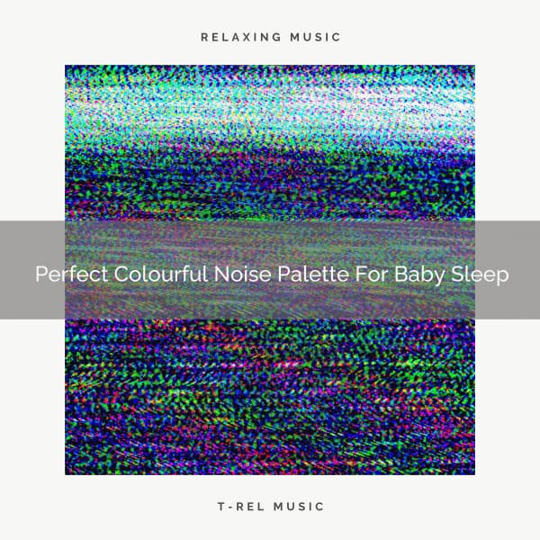 Perfect Colourful Noise Palette For Baby Sleep - Brown Noise Therapy / Baby White Noise