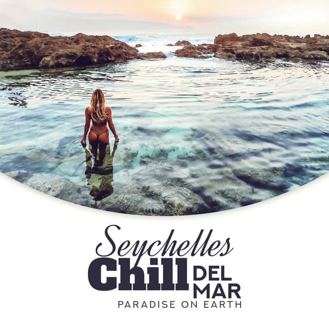 Seychelles Chill del Mar: Paradise on Earth - Dream Away With Me, Beach Bar Lounge, Summer Vibes, Tropical Relaxation Music - Copacabana Playa Chill