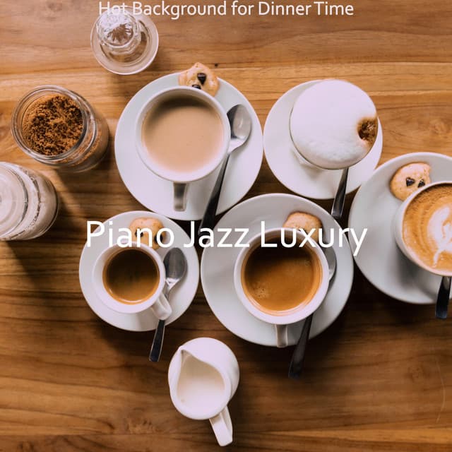 Hot Background for Dinner Time - Piano Jazz Luxury