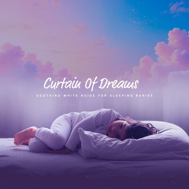 Curtain Of Dreams - Soothing White Noise for Sleeping Babies