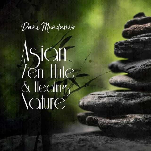 Asian Zen Flute & Healing Nature - Dani Mendareve