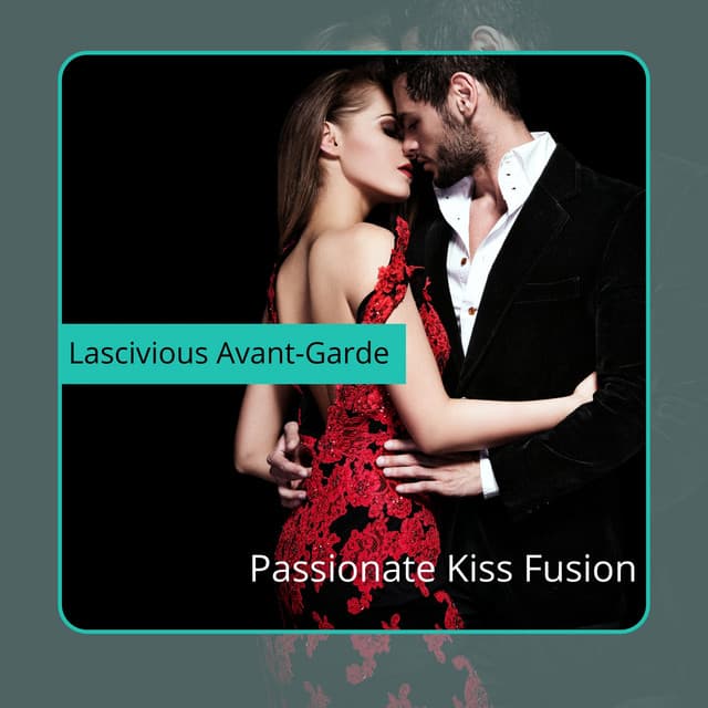 Passionate Kiss Fusion - Lascivious Avant-Garde