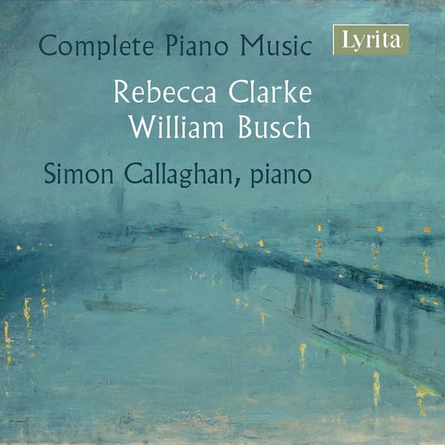 Clarke & Busch: Complete Piano Music - Simon Callaghan