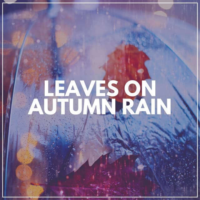 The Leaves on Autumn Rain - Sounds of Rain