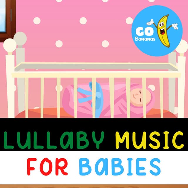 Lullaby Music For Babies - Go Bananas