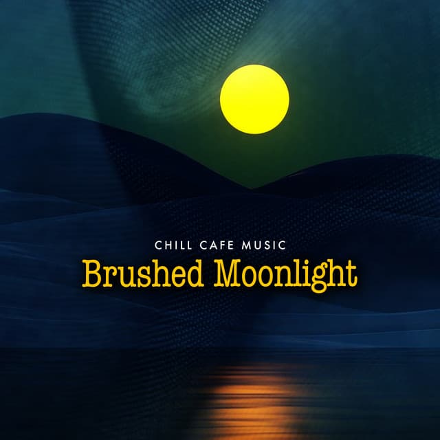 Brushed Moonlight - Chill Cafe Music